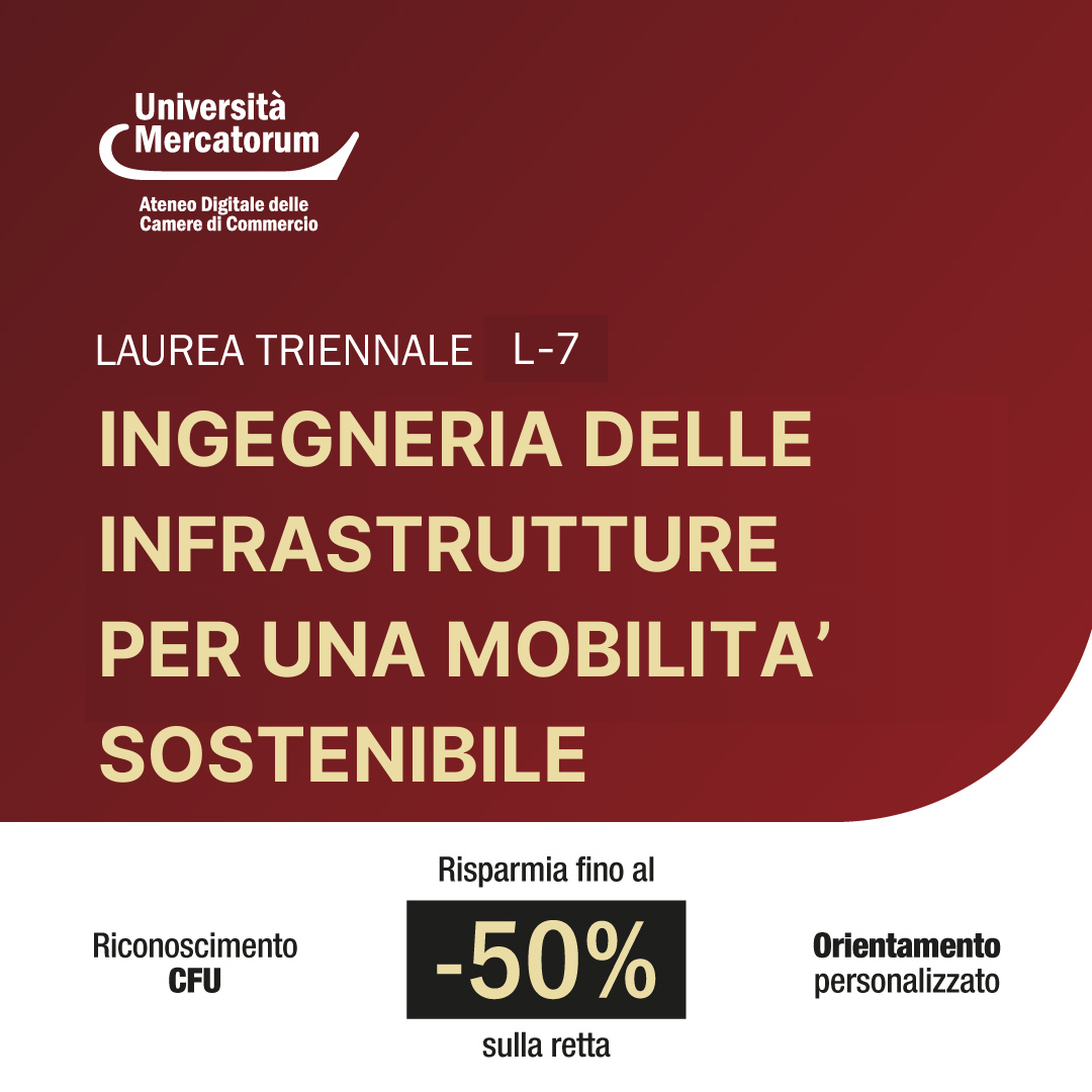 LAUREA TRIENNALE MERCATORUM INGEGNERIA DELLE INFRASTRUTTURE PER UNA MOBILITA SOSTENIBILE Tu contattaci, noi ti orientiamo e ti iscriviamo